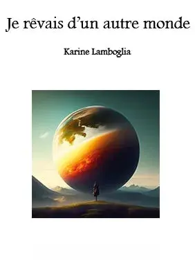 Nouvelle utopique Je revais d'un autre monde Karine Lamboglia Ecrivain a Nantes