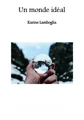 Nouvelle ironique Un monde ideal Karine Lamboglia Ecrivain a Nantes